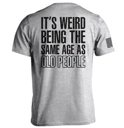 It's Weird Being The Same Age As Old People