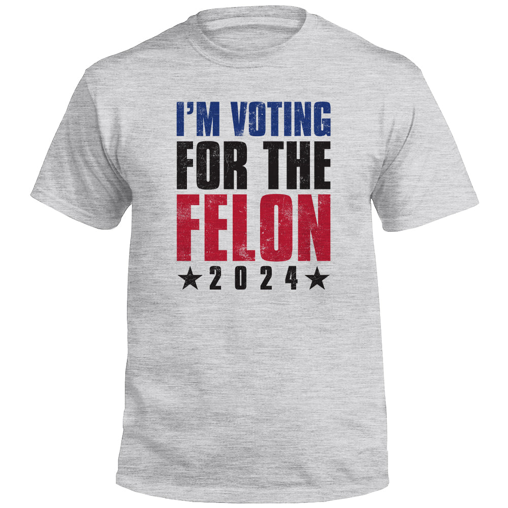 I'm Voting For The Felon (Front)