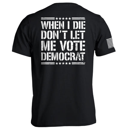 When I Die Don't Let Me Vote Democrat