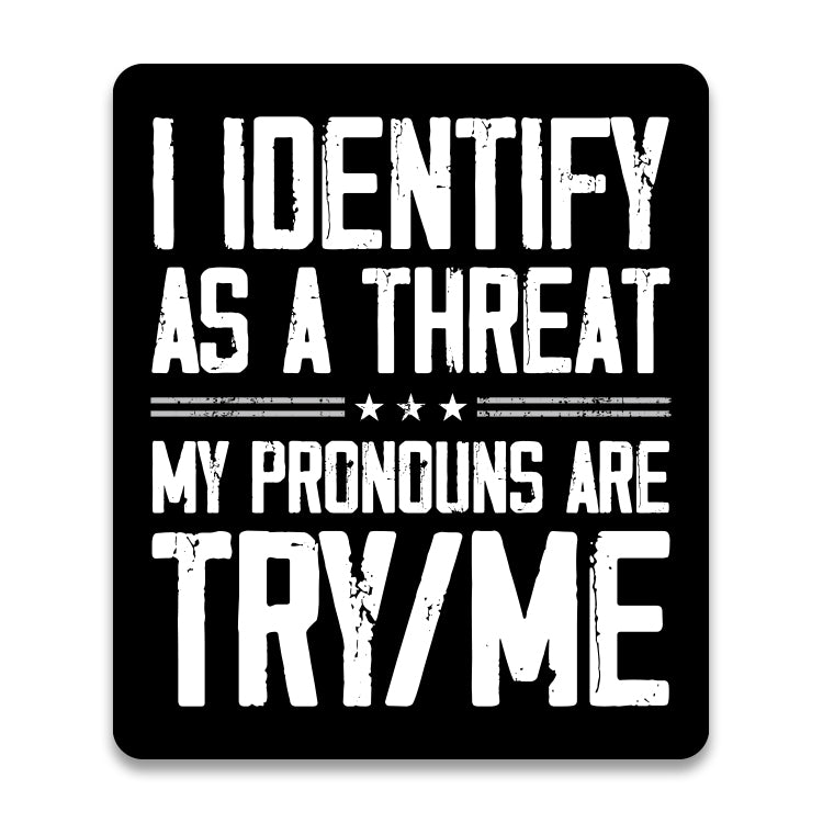 I Identify as a Threat Aluminum Sign