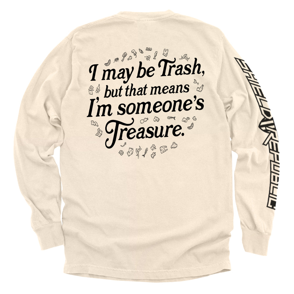 I may be trash but that means I'm someone's treasure