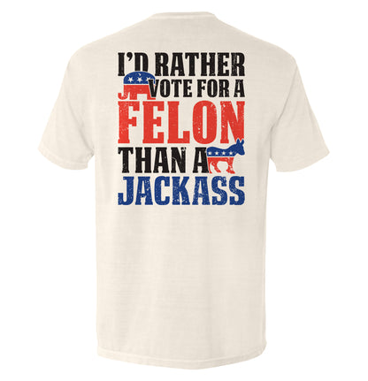 I'd Rather Vote For A Felon