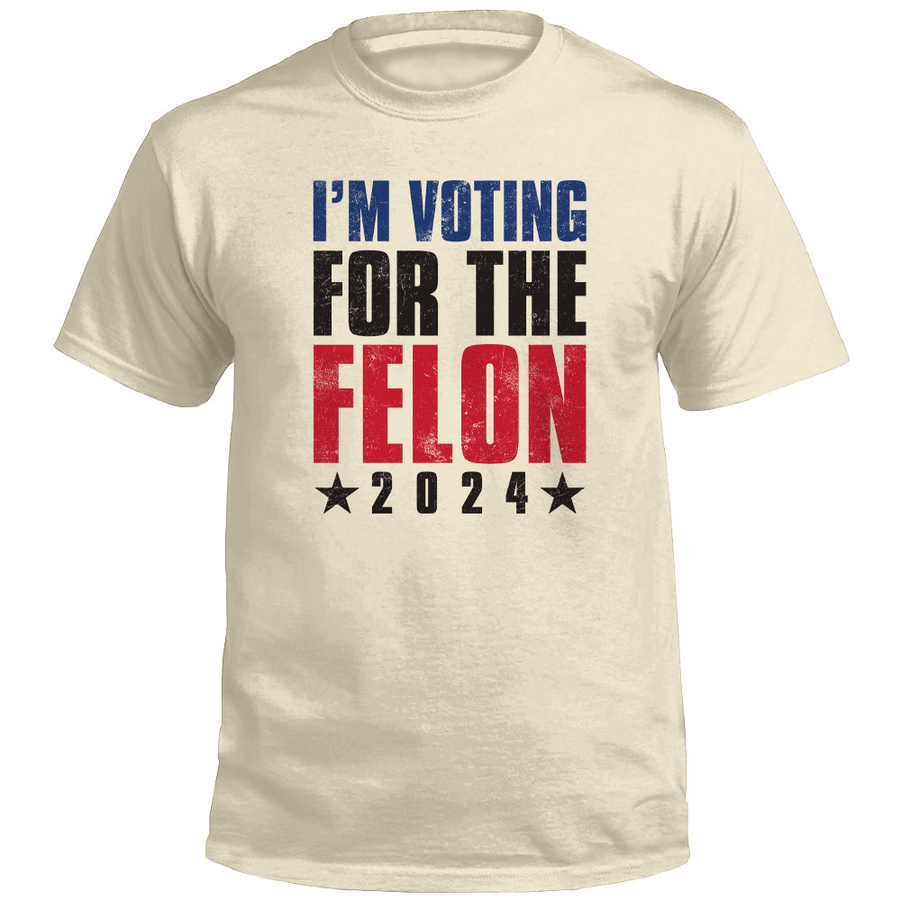 I'm Voting For The Felon (Front)