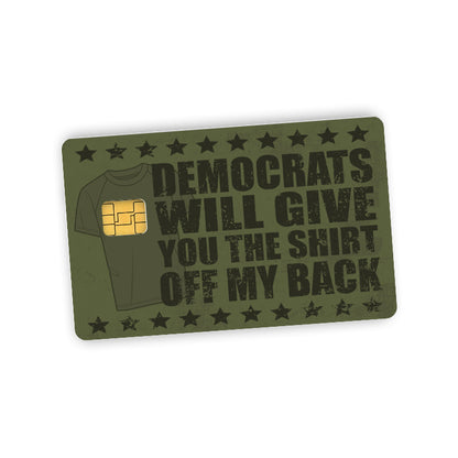 Democrats Will Give You The Shirt Off My Back Credit Card Skin Decal