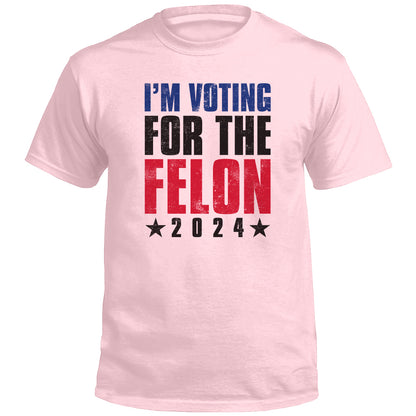 I'm Voting For The Felon (Front)