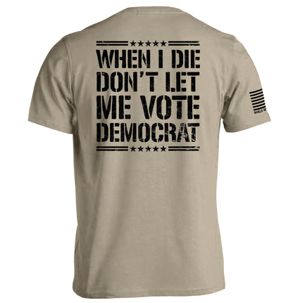 When I Die Don't Let Me Vote Democrat