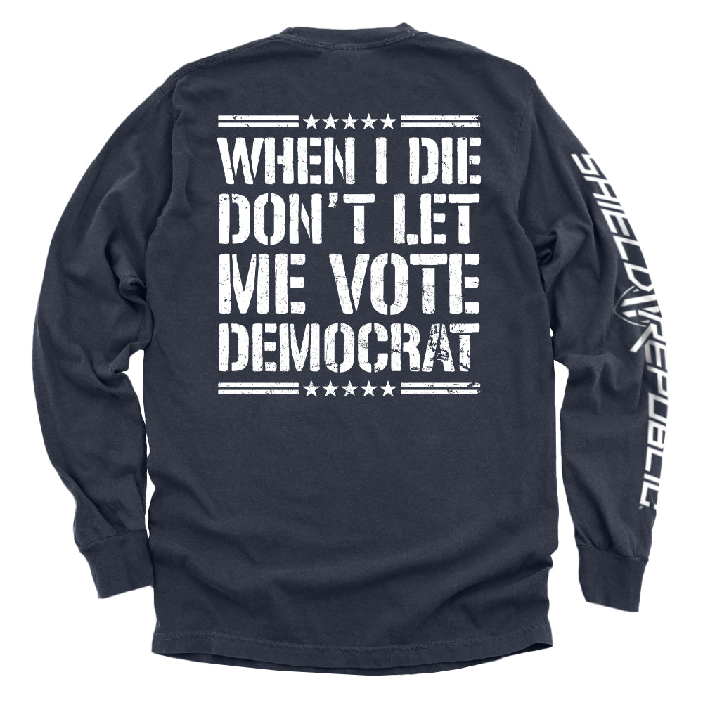 When I Die Don't Let Me Vote Democrat