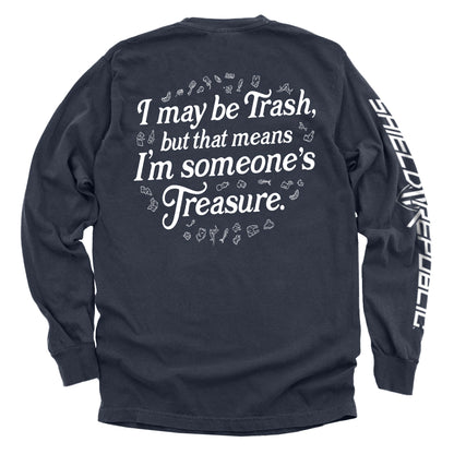 I may be trash but that means I'm someone's treasure