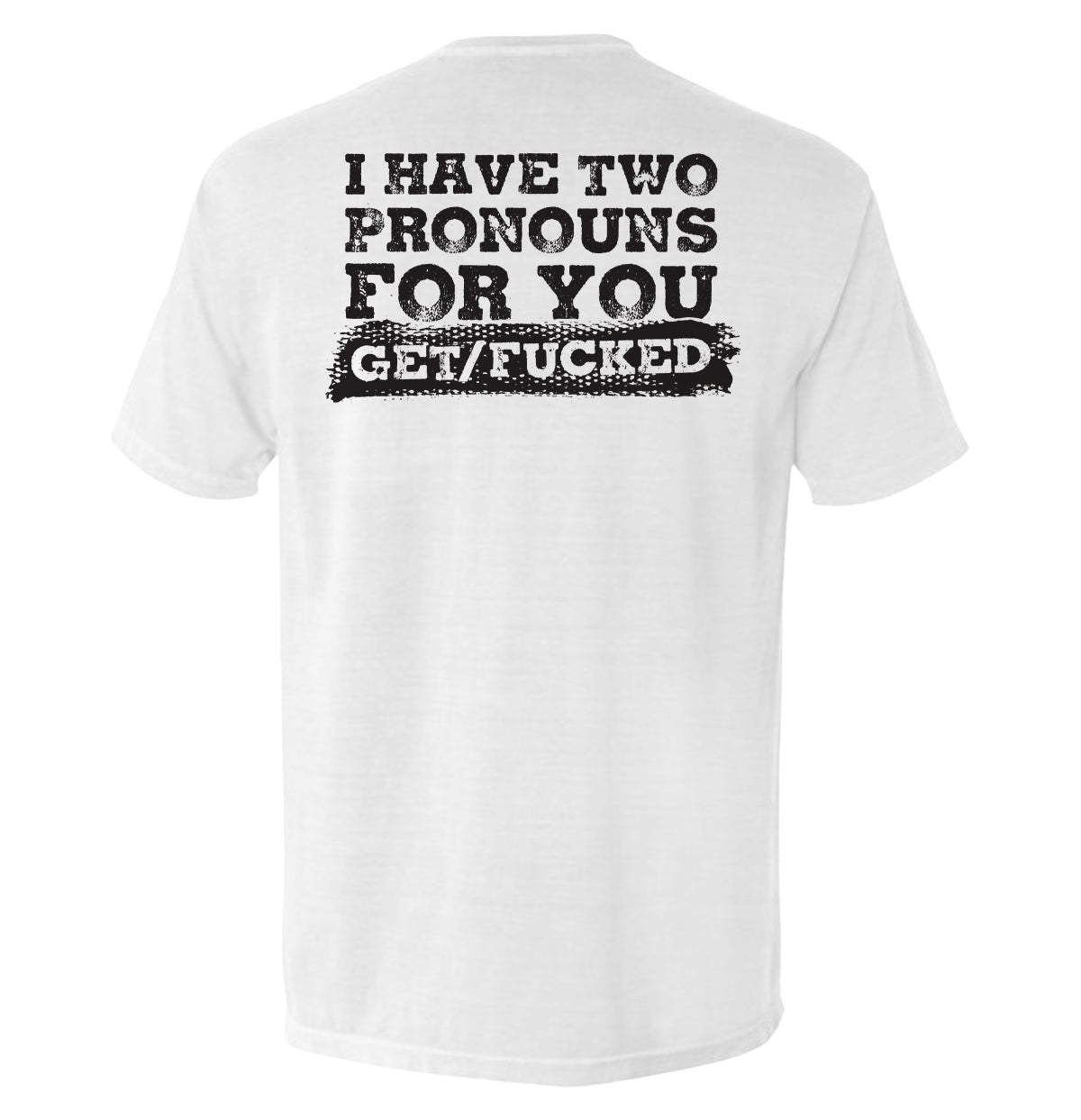 I Have Two Pronouns For You Get/Fucked