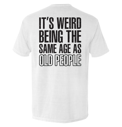 It's Weird Being The Same Age As Old People